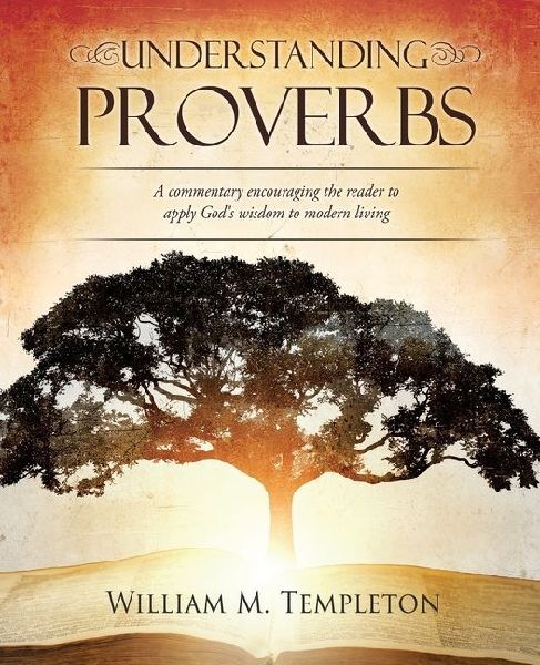 Understanding Proverbs: A commentary encouraging the reader to apply God's wisdom to modern living