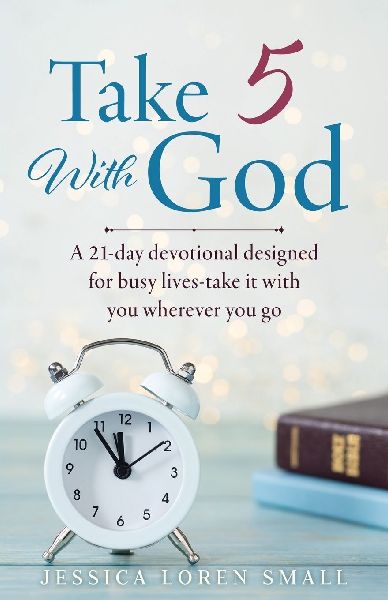Take 5 With God: A 21-day devotional designed for busy lives-take it with you wherever you go