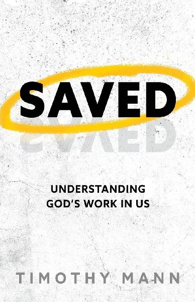 Saved: Understanding Gods Work in Us
