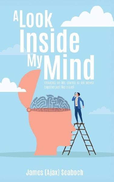 A Look Inside My Mind: Thoughts on life, stories to tell Woven together just like a spell