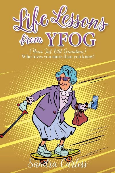 Life Lessons from YFOG: (Your Fat Old Grandma) Who loves you more than you know!