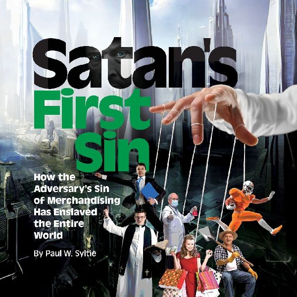 Satans First Sin: How the Adversarys Sin of Merchandising Has Enslaved the Entire World