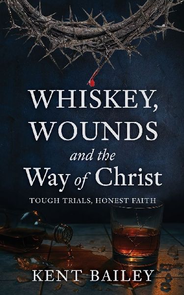 Whiskey, Wounds and the Way of Christ: Tough Trials, Honest Faith