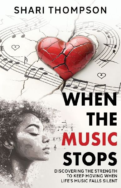 When The Music Stops: Discovering the Strength to Keep Moving When Lifes Music Falls Silent