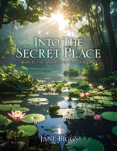 Into the Secret Place: Abide in the Shadow of the Almighty