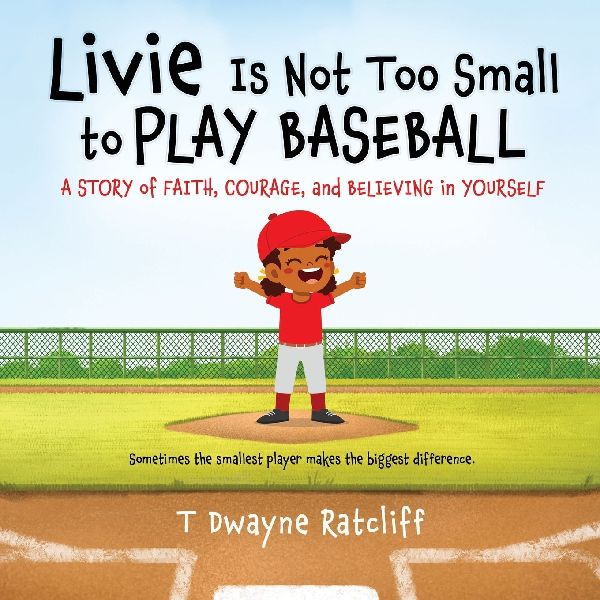 Livie Is Not Too Small to Play Baseball: A Story of Faith, Courage, and Believing in Yourself