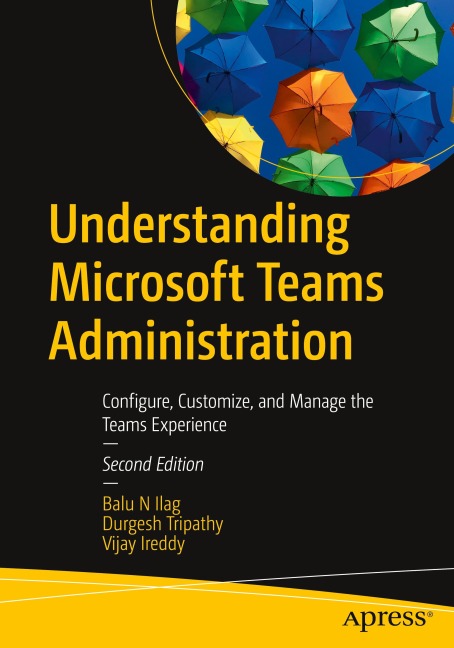 Understanding Microsoft Teams Administration: Configure, Customize, and Manage the Teams Experience