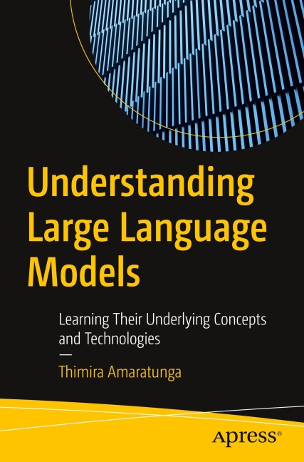 Understanding Large Language Models: Learning Their Underlying Concepts and Technologies