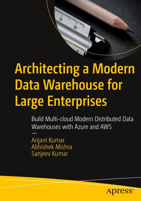 Architecting a Modern Data Warehouse for Large Enterprises: Build Multi-cloud Modern Distributed Data Warehouses with Azure and AWS