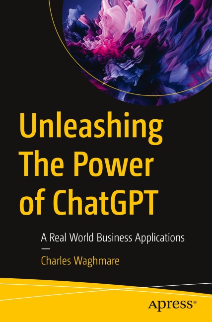 Unleashing The Power of ChatGPT: A Real World Business Applications