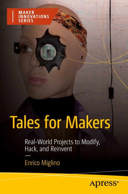 Tales for Makers: Real-World Projects to Modify, Hack, and Reinvent