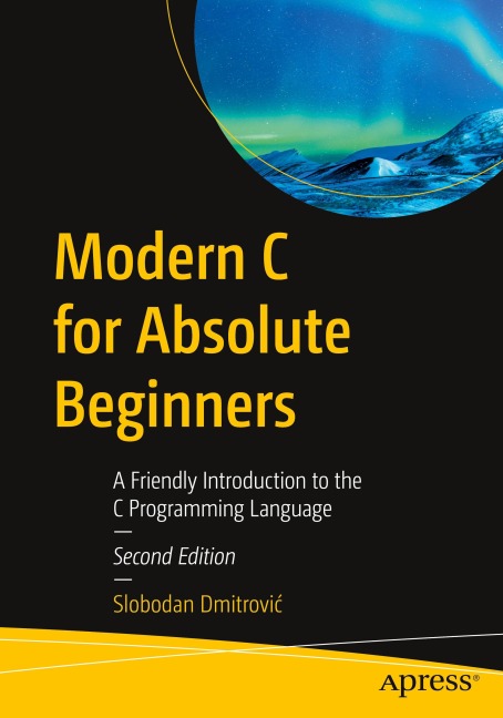 Modern C for Absolute Beginners: A Friendly Introduction to the C Programming Language