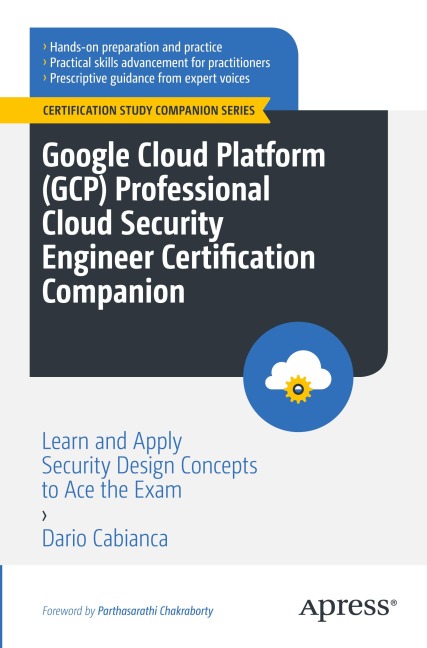 Google Cloud Platform (GCP) Professional Cloud Security Engineer Certification Companion: Learn and Apply Security Design Concepts to Ace the Exam