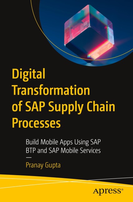 Digital Transformation of SAP Supply Chain Processes: Build Mobile Apps Using SAP BTP and SAP Mobile Services