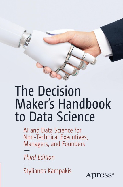 The Decision Makers Handbook to Data Science: AI and Data Science for Non-Technical Executives, Managers, and Founders