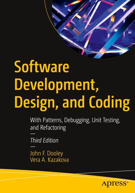 Software Development, Design, and Coding: With Patterns, Debugging, Unit Testing, and Refactoring