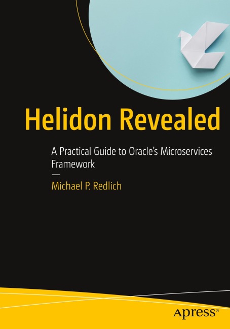 Helidon Revealed: A Practical Guide to Oracles Microservices Framework