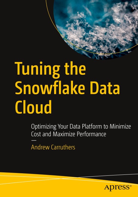 Tuning the Snowflake Data Cloud: Optimizing Your Data Platform to Minimize Cost and Maximize Performance