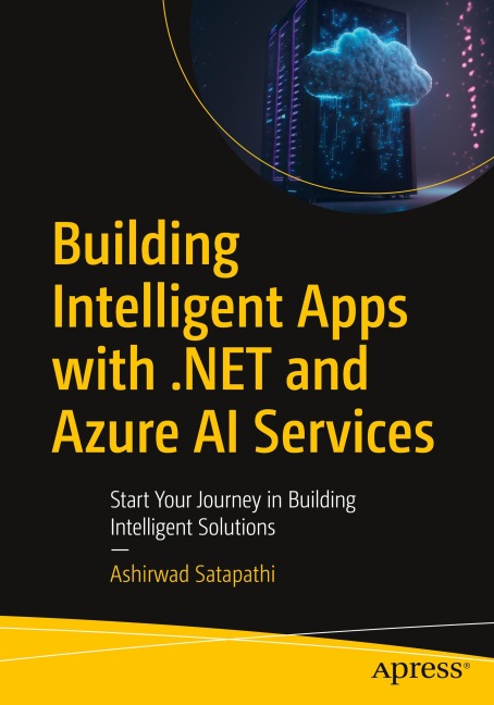 Building Intelligent Apps with .NET and Azure AI Services: Start Your Journey in Building Intelligent Solutions