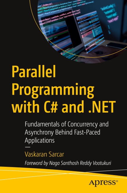 Parallel Programming with C# and .NET: Fundamentals of Concurrency and Asynchrony Behind Fast-Paced Applications