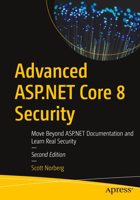 Advanced ASP.NET Core 8 Security: Move Beyond ASP.NET Documentation and Learn Real Security