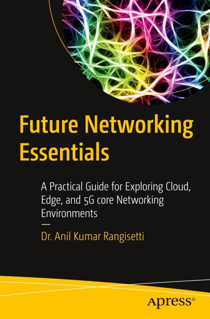Future Networking Essentials: A Practical Guide for Exploring Cloud, Edge, and 5G core Networking Environments