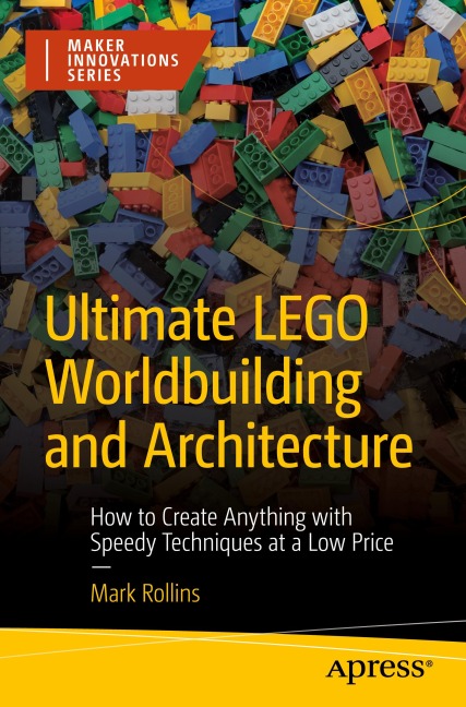 Ultimate LEGO Worldbuilding and Architecture: How to Create Anything with Speedy Techniques at a Low Price