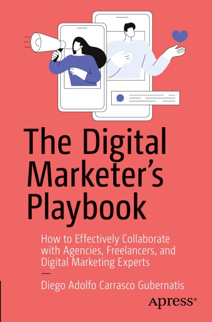 The Digital Marketers Playbook: How to Effectively Collaborate with Agencies, Freelancers, and Digital Marketing Experts