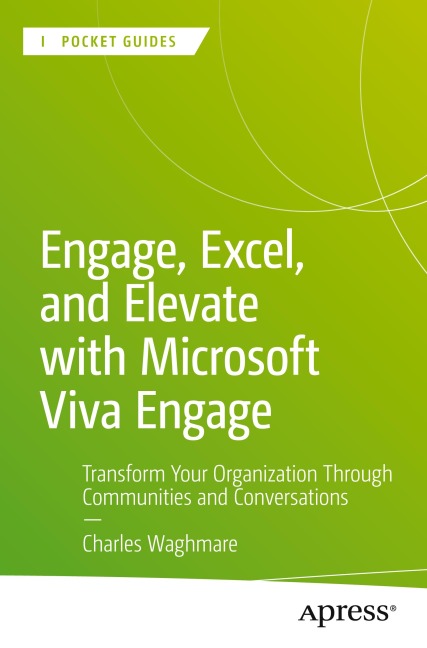 Engage, Excel, and Elevate with Microsoft Viva Engage: Transform Your Organization Through Communities and Conversations