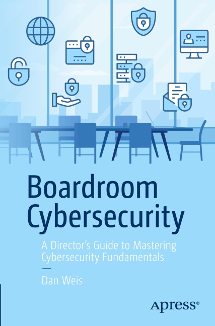 Boardroom Cybersecurity: A Directors Guide to Mastering Cybersecurity Fundamentals