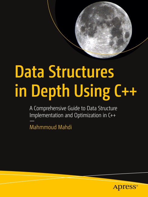 Data Structures in Depth Using C++: A Comprehensive Guide to Data Structure Implementation and Optimization in C++