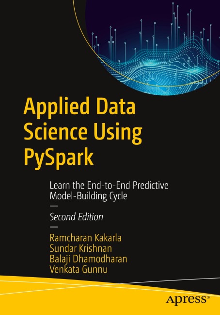 Applied Data Science Using PySpark: Learn the End-to-End Predictive Model-Building Cycle