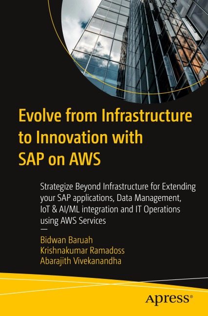Evolve from Infrastructure to Innovation with SAP on AWS: Strategize Beyond Infrastructure for Extending your SAP applications, Data Management, IoT & AI/ML integration and IT Operations using AWS Services