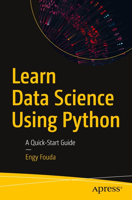 Learn Data Science Using Python: A Quick-Start Guide