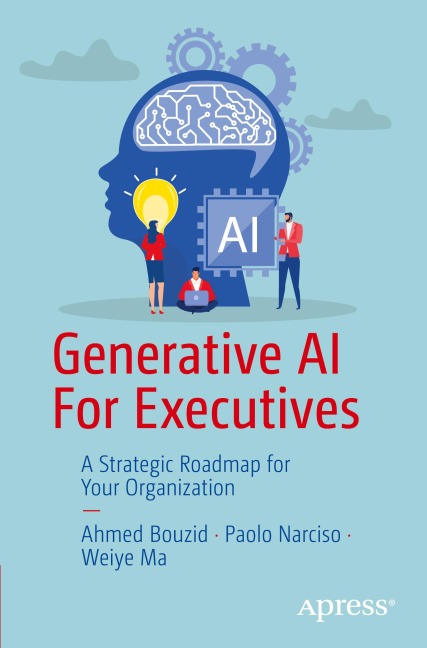 Generative AI For Executives: A Strategic Roadmap for Your Organization