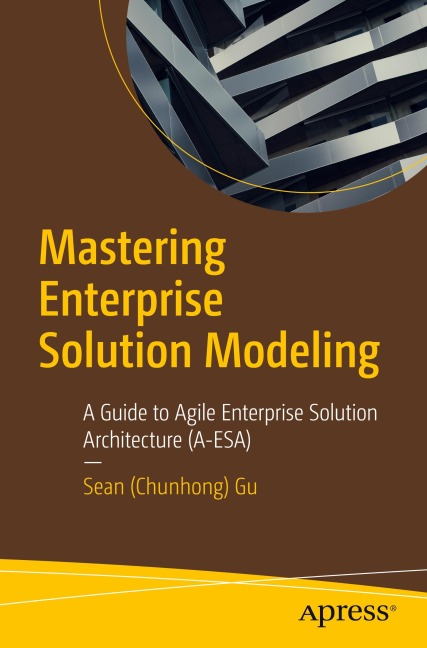 Mastering Enterprise Solution Modeling: A Guide to Agile Enterprise Solution Architecture (A-ESA)