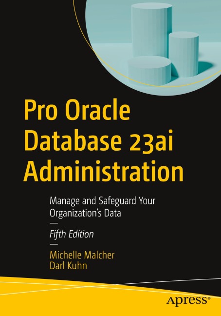 Pro Oracle Database 23ai Administration: Manage and Safeguard Your Organizations Data