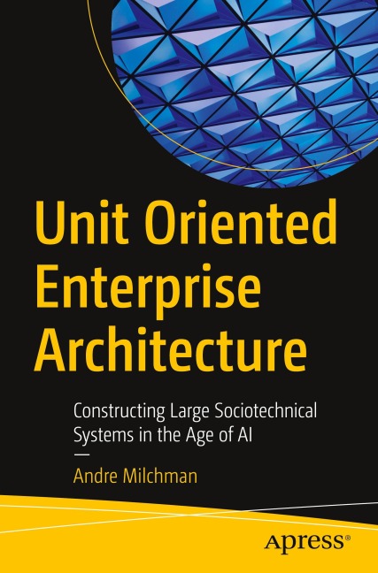 Unit Oriented Enterprise Architecture: Constructing Large Sociotechnical Systems in the Age of AI