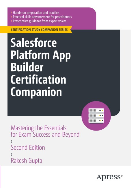 Salesforce Platform App Builder Certification Companion: Mastering the Essentials for Exam Success and Beyond
