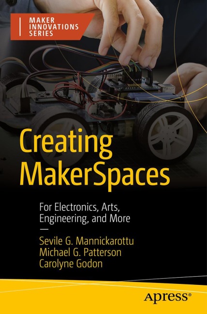 Creating MakerSpaces: For Electronics, Arts, Engineering, and More