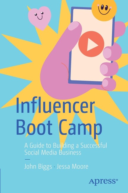 Influencer Boot Camp: A Guide to Building a Successful Social Media Business