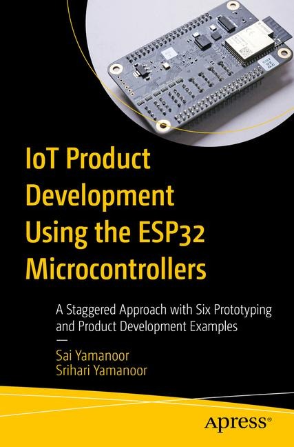 IoT Product Development Using ESP32 Microcontrollers: A Staggered Approach with Six Prototyping and Product Development Examples
