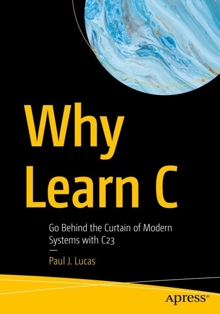 Why Learn C: Go Behind the Curtain of Modern Systems with C23