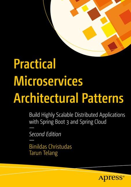 Practical Microservices Architectural Patterns: Build Highly Scalable Distributed Applications with Spring Boot 3 and Spring Cloud