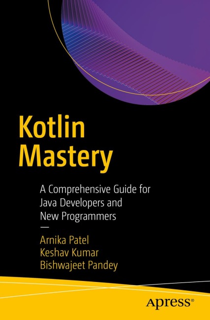 Kotlin Mastery: A Comprehensive Guide for Java Developers and New Programmers