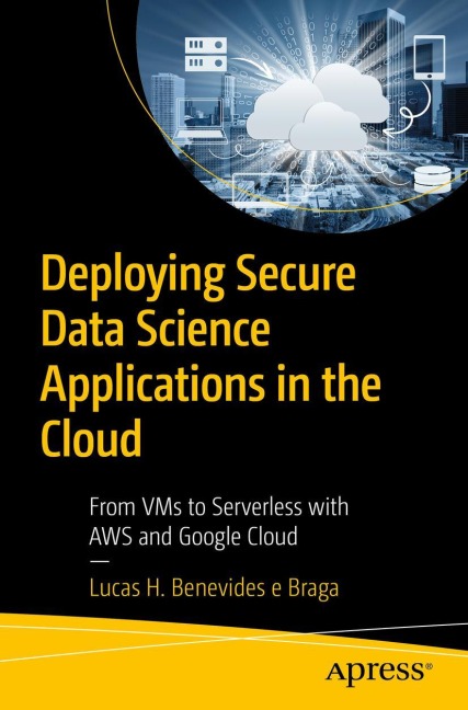 Deploying Secure Data Science Applications in the Cloud: From VMs to Serverless with AWS and Google Cloud