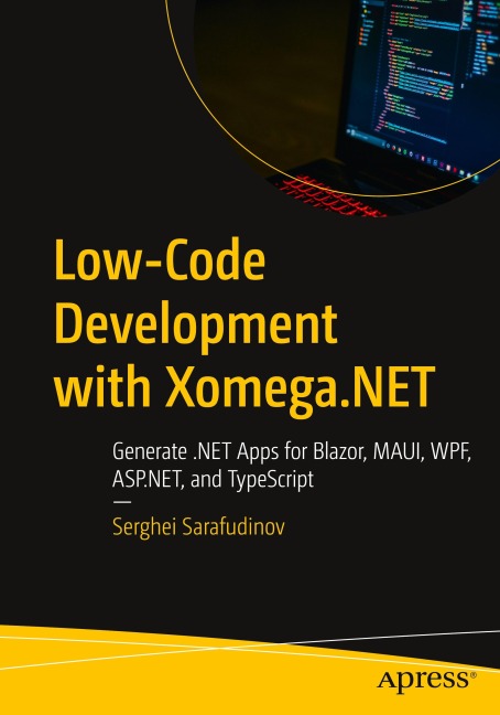 Low-Code Development with Xomega.NET: Generate .NET Apps for Blazor, MAUI, WPF, ASP.NET, and TypeScript