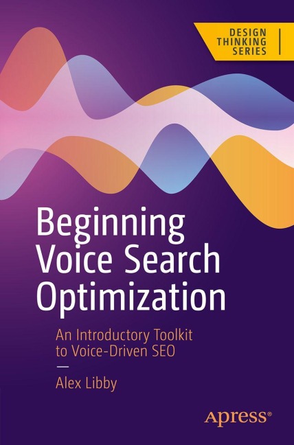 Beginning Voice Search Optimization: An Introductory Toolkit to Voice-Driven SEO