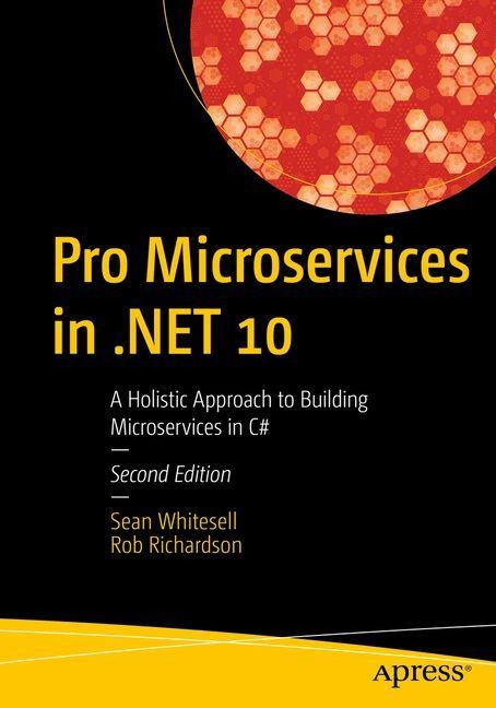 Pro Microservices in .NET 10: A Holistic Approach to Building Microservices in C
