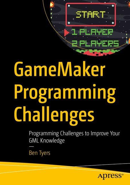 GameMaker Programming Challenges: Programming Challenges to Improve Your GML Knowledge